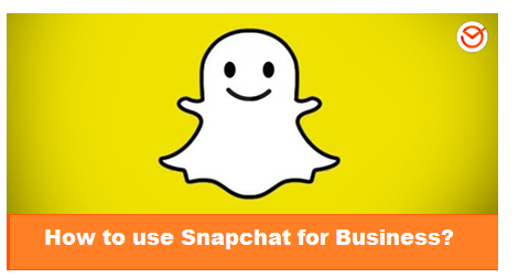 How To Use Snapchat For Business Information And Advice