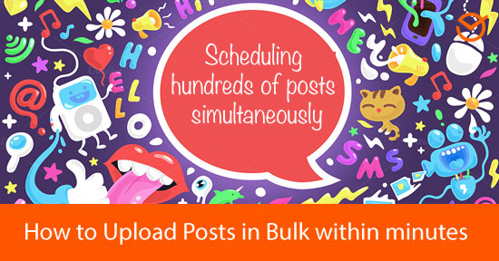 Upload Posts in Bulk - How to Upload Bulk Posts Within Minutes (Step by Step Guide!)