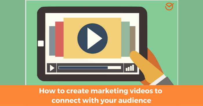 How to create marketing videos to connect with your audience