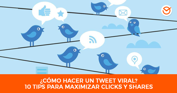 ¿Cómo hacer un tweet Viral? 10 tips para maximizar clicks, shares y hacer tu contenido viral
